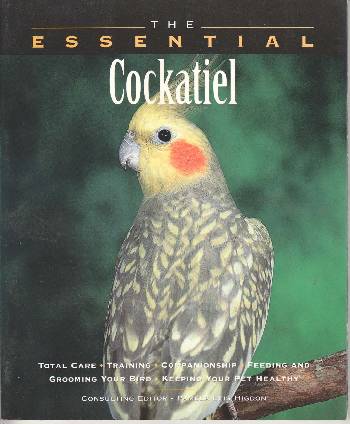 Image for The Essential Cockatiel, Total Care, Training, Companionship, Feeding and Grooming Your Bird. Keeping Your Pet Healthy The Essential Cockatiel, Total Care, Training, Companionship, Feeding and Grooming Your Bird. Keeping Your Pet Healthy