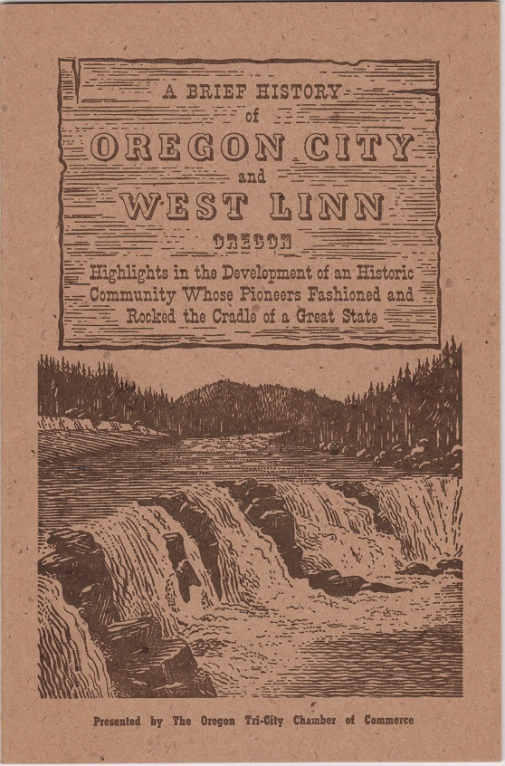 A Brief History of Oregon City and West Linn Oregon, Highlights in the Development of an Historic Community Whose Pioneers Fashioned and Rocked the Cradle of a Great State Image for A Brief History of Oregon City and West Linn Oregon, Highlights in the Development of an Historic Community Whose Pioneers Fashioned and Rocked the Cradle of a Great State