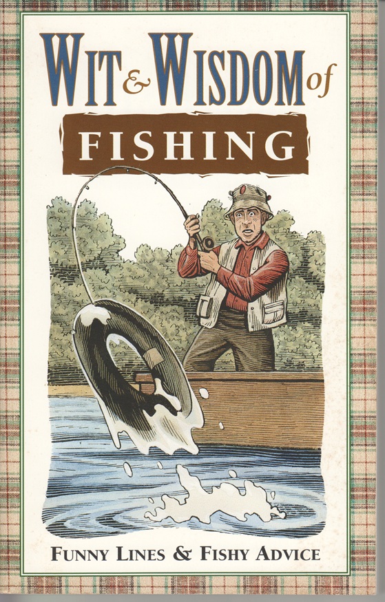 Wit & Wisdom of Fishing, Funny Lines & Fishy Advice