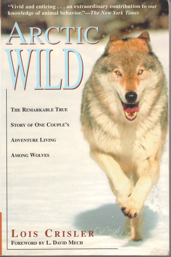 Arctic Wild, The Remarkable True Story of One Couple's Adventure Living Among Wolves