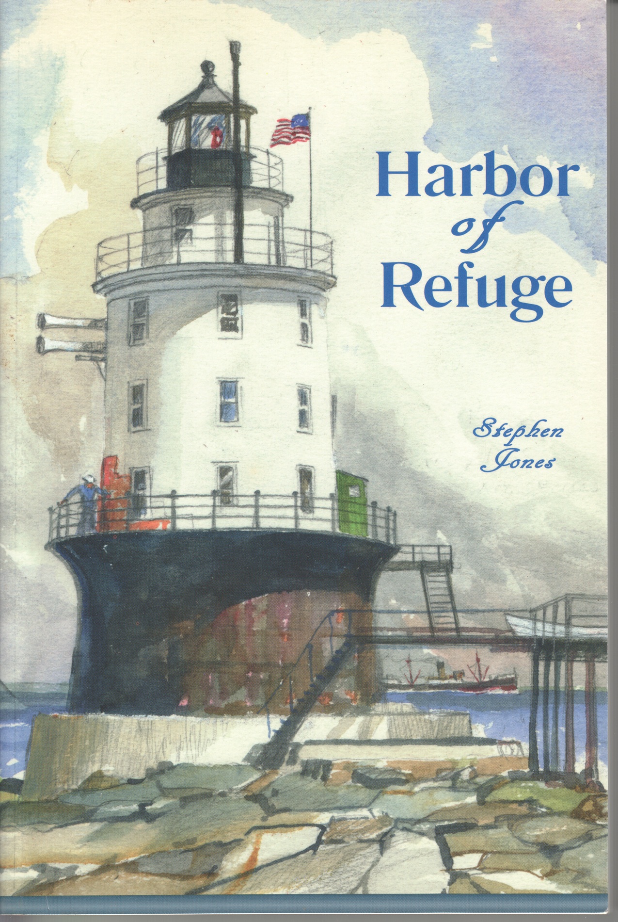 Harbor of Refuge, Being the Recreation of Four Seasons on an Offshore Lighthouse from the Authentic Journal of S.P. Jones, S.N.