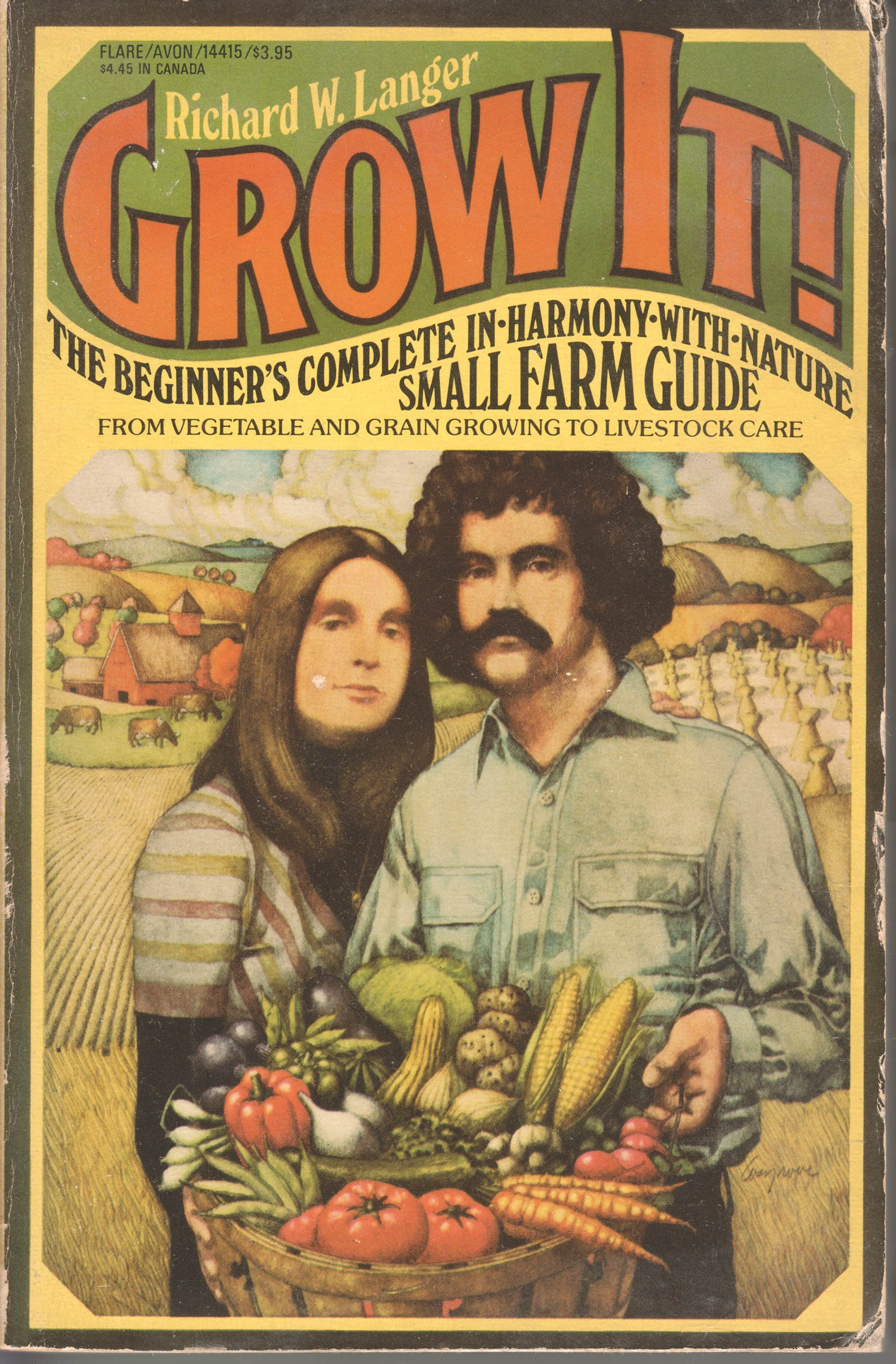 Grow It! The Beginner's Complete In-Harmony-With-Nature Small Farm Guide -- From Vegetable and Grain to Livestock Care