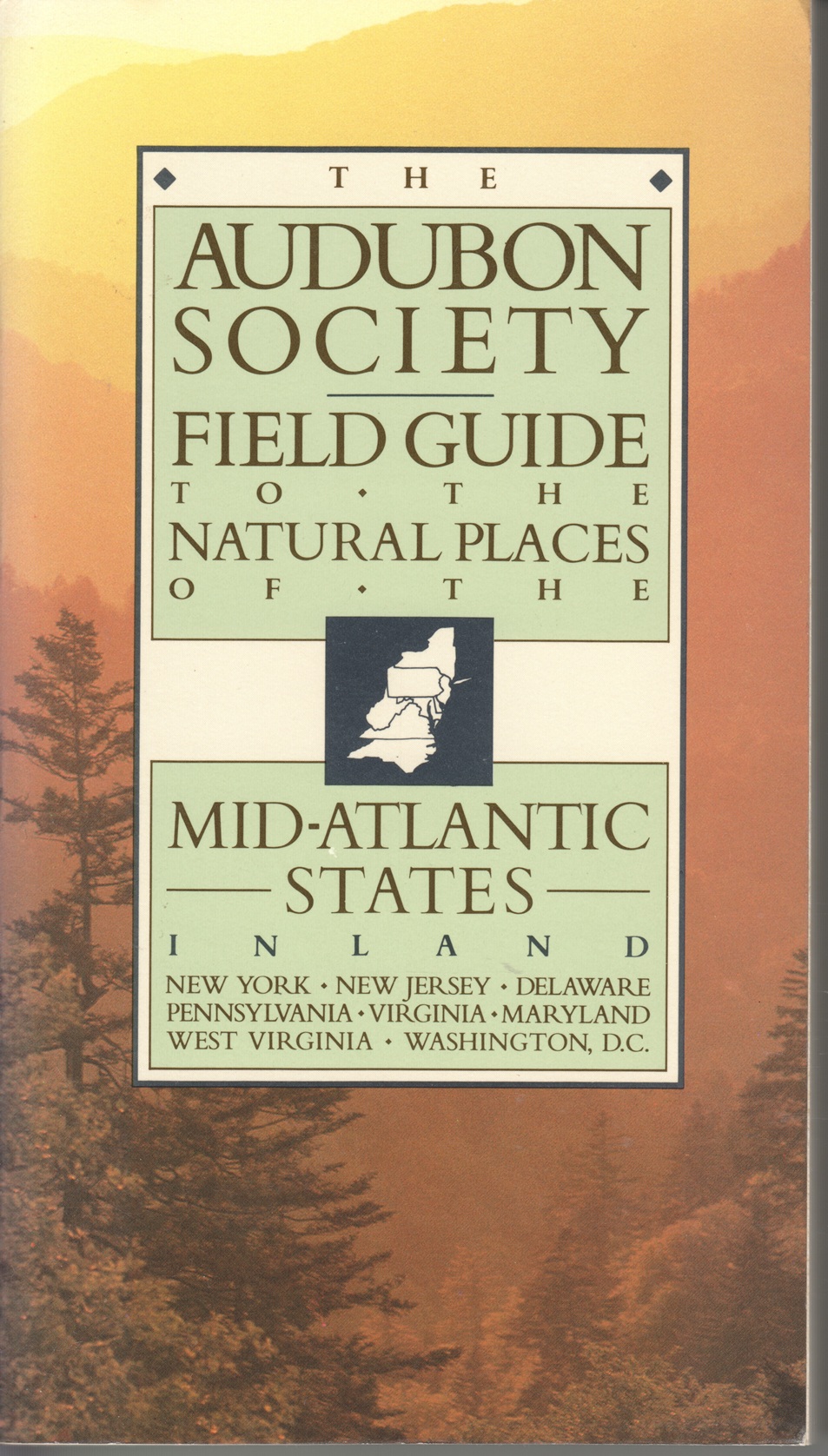 Audubon Society Field Guide to the Natural Places of the Mid-Atlantic States INLAND; New York, New Jersey, Delaware, Pennsylvania, Virginia, Maryland, West Virginia, Washington, D.C.