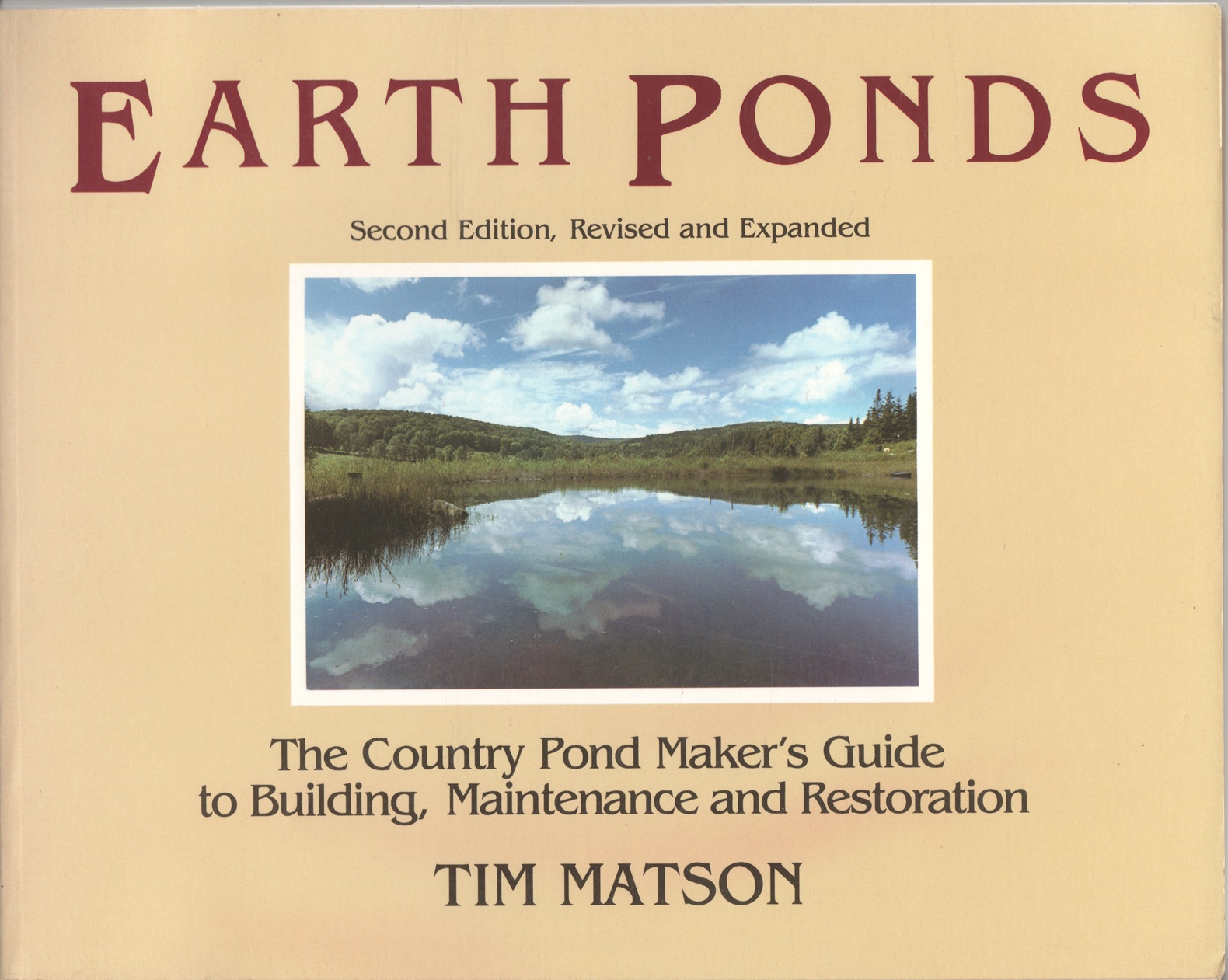 EARTH PONDS, The Country Pond Maker's Guide to Building, Maintenance and Restoration, Second Edition Revised and Expanded