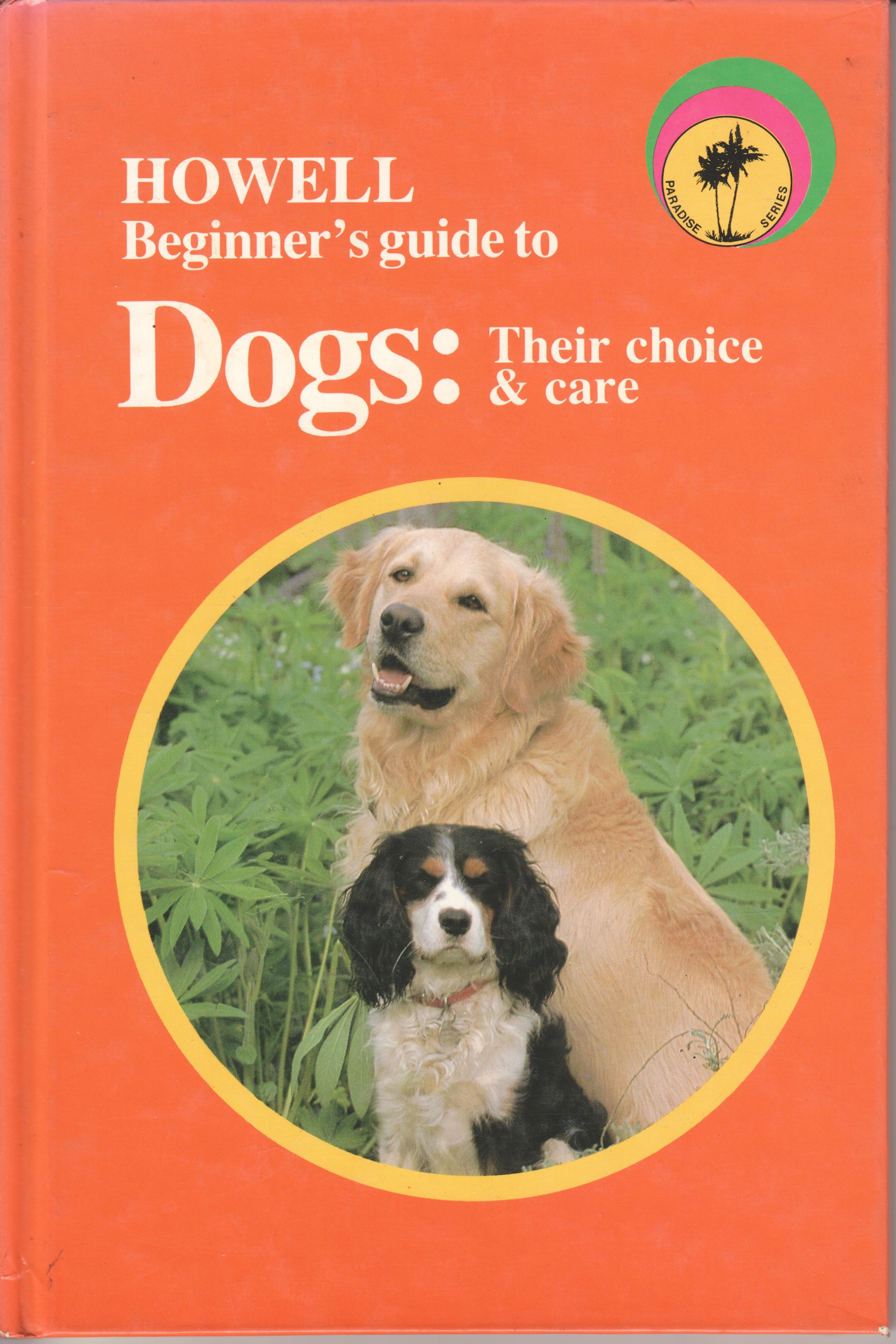 Image for Howell Beginner's Guide to Dogs: Their Choice and Care Howell Beginner's Guide to Dogs: Their Choice and Care