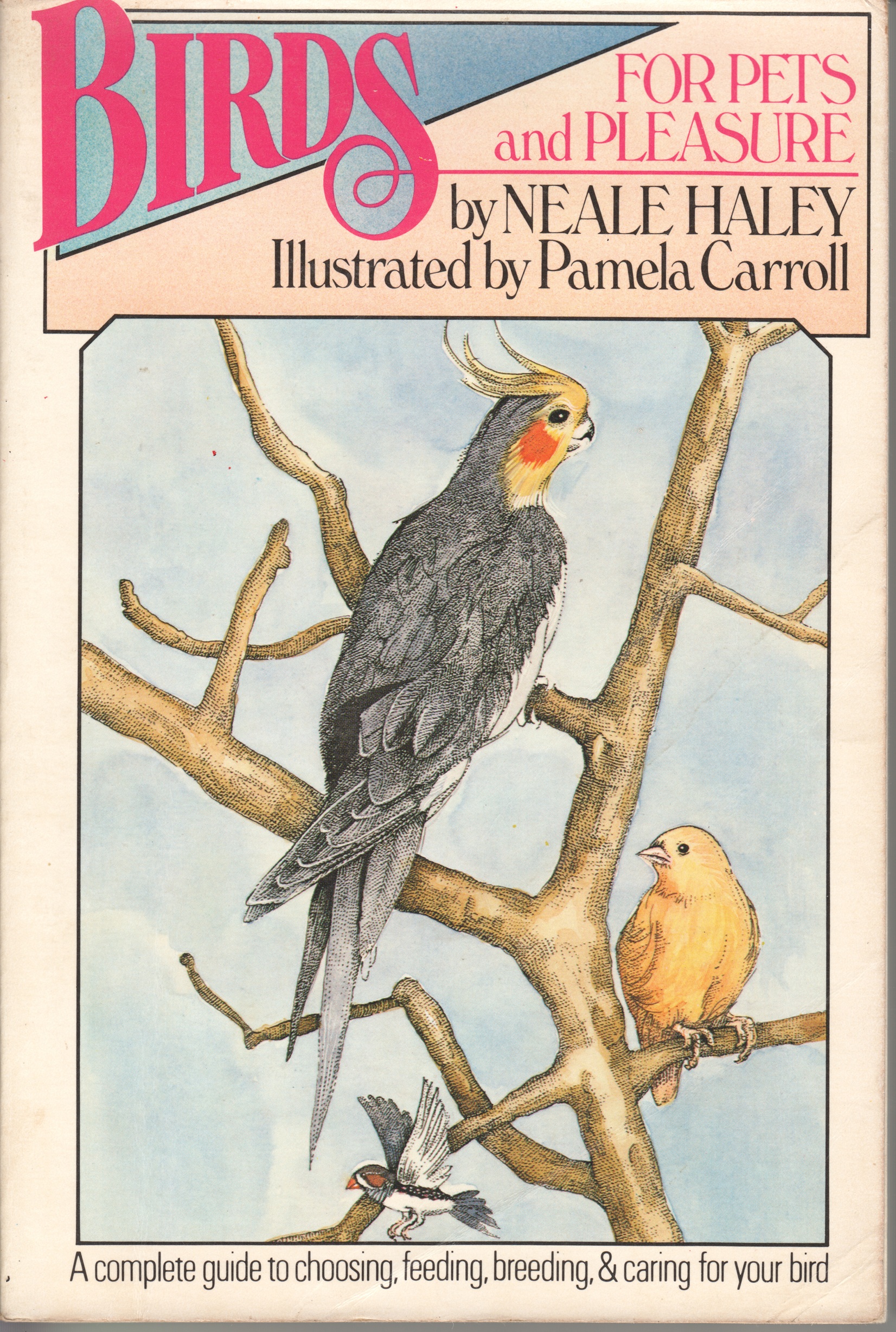 Birds for Pets and Pleasure, A complete guide to choosing, feeding, breeding, & caring for your bird